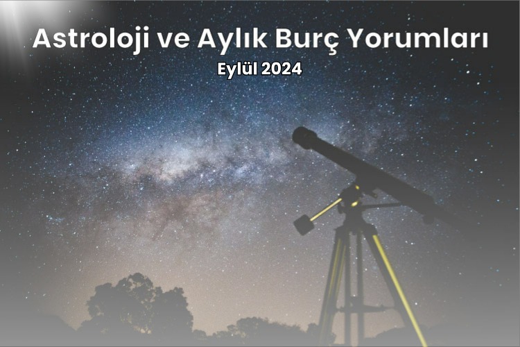 Astroloji ve Burç Yorumları - Eylül 2024