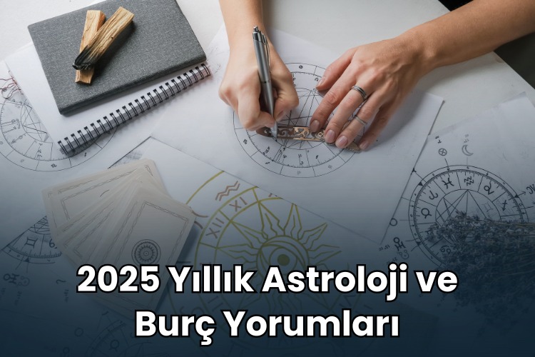 2025 Yıllık Burç ve Astroloji Yorumları